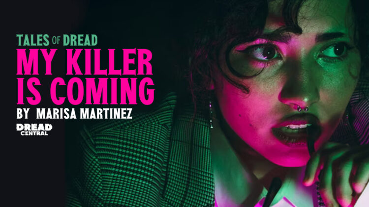 My Killer is Coming thumbnail 750x422 - [TALES OF DREAD] 'My Killer is Coming' by Marisa Martinez