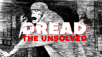 Ripper Unsolved Header 336x189 - DREAD: The Unsolved Tracks the Brutal Crimes of Jack the Ripper