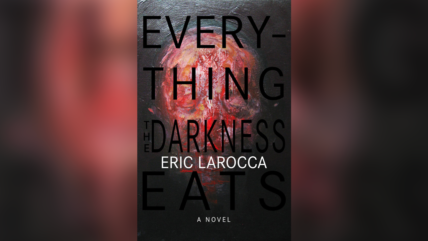 Everything The Darkness Eats Eric LaRocca
